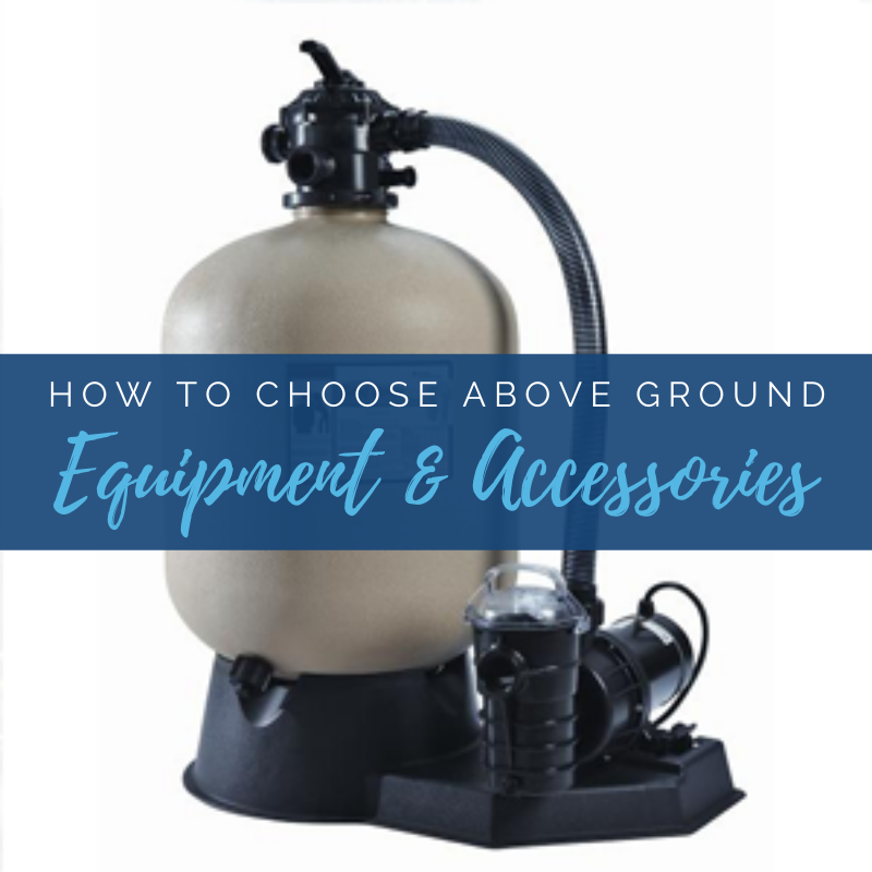 How To Choose Above Ground Pool Equipment and Accessories